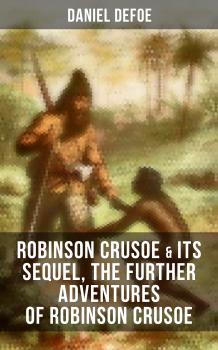 Скачать ROBINSON CRUSOE & Its Sequel, The Further Adventures of Robinson Crusoe - Даниэль Дефо