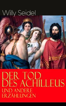 Скачать Der Tod des Achilleus und andere Erzählungen - Willy  Seidel