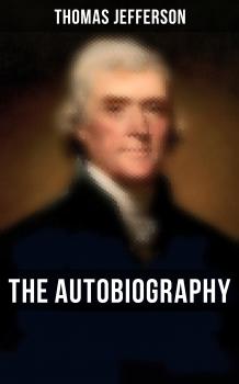 Скачать The Autobiography of Thomas Jefferson - Thomas Jefferson