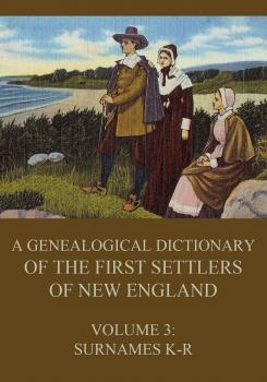 Скачать A genealogical dictionary of the first settlers of New England, Volume 3 - James  Savage