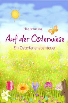 Скачать Auf der Osterwiese - Ein Osterferienabenteuer - Elke  Braunling