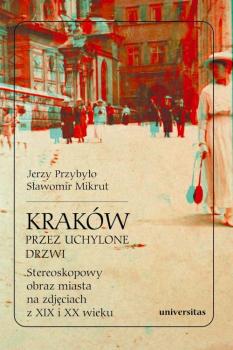 Скачать Kraków przez uchylone drzwi Stereoskopowy obraz miasta na zdjęciach z XIX i XX wieku - Sławomir Mikrut