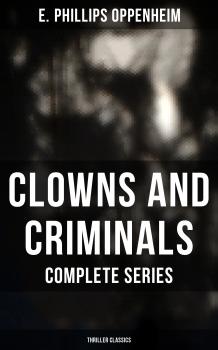 Скачать CLOWNS AND CRIMINALS - Complete Series (Thriller Classics) - E. Phillips Oppenheim