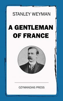 Скачать A Gentleman of France - Weyman Stanley John