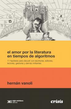 Скачать El amor por la literatura en tiempos de algoritmos - Hernán Vanoli