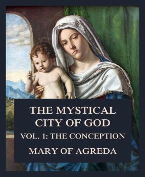 Скачать The Mystical City of God - Mary of Agreda