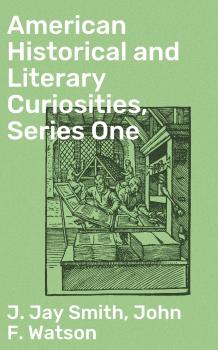 Скачать American Historical and Literary Curiosities, Series One - J. Jay Smith