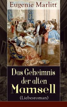 Скачать Das Geheimnis der alten Mamsell (Liebesroman) - Eugenie  Marlitt