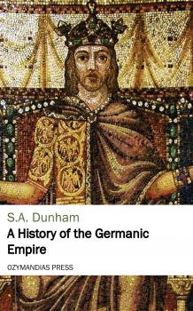 Скачать A History of the Germanic Empire - S. A.  Dunham