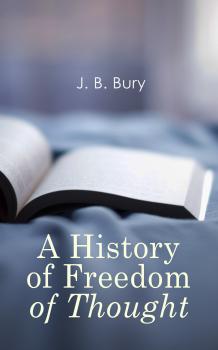 Скачать A History of Freedom of Thought - J. B.  Bury
