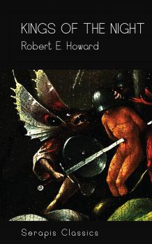 Скачать Kings of the Night (Serapis Classics) - Robert E.  Howard