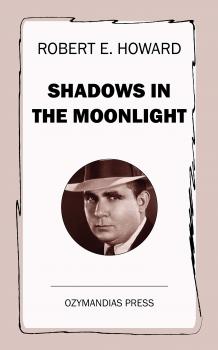 Скачать Shadows in the Moonlight - Robert E.  Howard