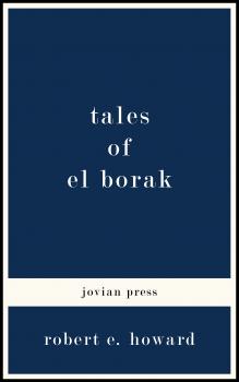 Скачать Tales of El Borak - Robert E.  Howard