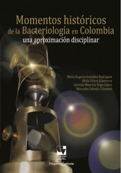 Скачать Momentos históricos de la bacteriología en Colombia - María Eugenia González Rodríguez