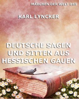 Скачать Deutsche Sagen und Sitten aus Hessischen Gauen - Karl  Lyncker