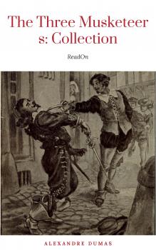 Скачать THE THREE MUSKETEERS - Complete Collection: The Three Musketeers, Twenty Years After, The Vicomte of Bragelonne, Ten Years Later, Louise da la Valliere & The Man in the Iron Mask: Adventure Classics - Alexandre Dumas