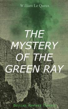 Скачать THE MYSTERY OF THE GREEN RAY (British Mystery Classic) - William Le  Queux