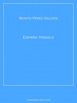 Скачать España trágica - Benito Perez  Galdos