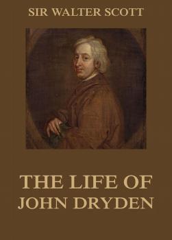 Скачать The Life Of John Dryden - Вальтер Скотт
