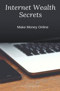 Скачать Internet Wealth Secrets - Anthony  Ekanem