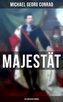 Скачать Majestät (Historischer Roman) - Michael Georg Conrad