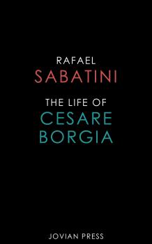 Скачать The Life of Cesare Borgia - Rafael Sabatini