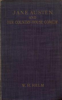 Скачать Jane Austen and her Country-house Comedy - W. H.  Helm