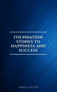 Скачать Foundation Stones to Happiness and Success - James  Allen