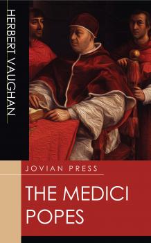 Скачать The Medici Popes - Herbert  Vaughan