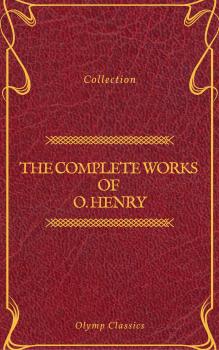 Скачать The Complete Works of O. Henry: Short Stories, Poems and Letters (Olymp Classics) - O. Hooper Henry