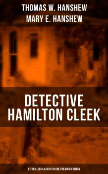 Скачать DETECTIVE HAMILTON CLEEK: 8 Thriller Classics in One Premium Edition - Thomas W.  Hanshew
