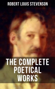 Скачать THE COMPLETE POETICAL WORKS OF R. L. STEVENSON - Robert Louis Stevenson