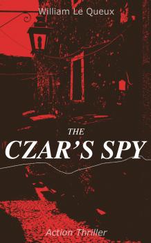 Скачать THE CZAR'S SPY (Action Thriller) - William Le  Queux