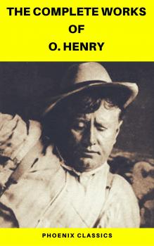 Скачать The Complete Works of O. Henry: Short Stories, Poems and Letters (Phoenix Classics) - O. Hooper Henry