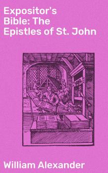 Скачать Expositor's Bible: The Epistles of St. John - William  Alexander