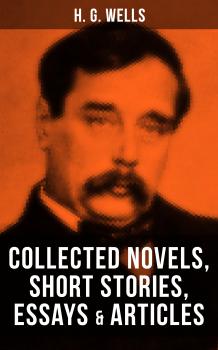 Скачать H. G. Wells: Collected Novels, Short Stories, Essays & Articles - H. G. Wells