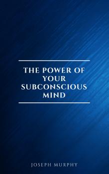Скачать The Power of Your Subconscious Mind - Joseph Murphy