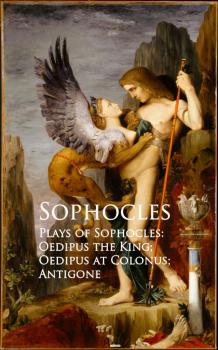 Скачать Plays of Sophocles: Oedipus the King; Oedipus at Colonus; Antigone - Sophocles