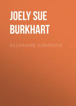 Скачать Billionaire Submissive - Joely Sue Burkhart