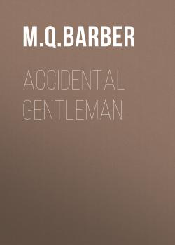 Скачать Accidental Gentleman - M.Q. Barber