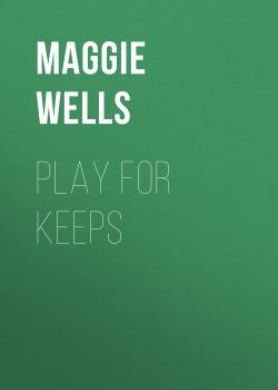 Скачать Play for Keeps - Maggie Wells