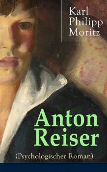 Скачать Anton Reiser (Psychologischer Roman) - Karl Philipp Moritz