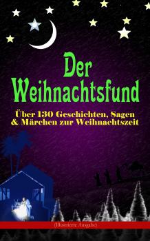 Скачать Der Weihnachtsfund: Über 130 Geschichten, Sagen & Märchen zur Weihnachtszeit (Illustrierte Ausgabe) - О. Генри
