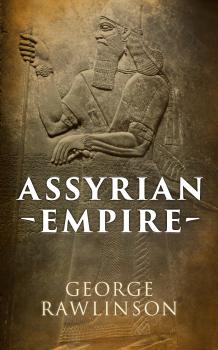 Скачать Assyrian Empire - George Rawlinson