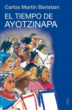 Скачать El tiempo de Ayotzinapa -  Carlos Martín Beristain