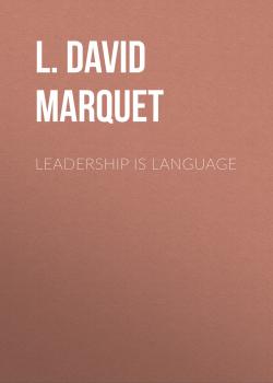 Скачать Leadership Is Language - L. David Marquet