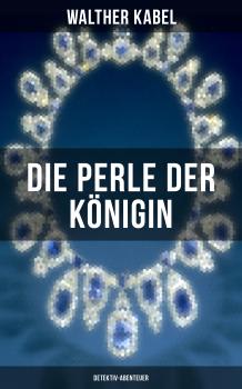 Скачать Die Perle der Königin (Detektiv-Abenteuer) - Walther Kabel