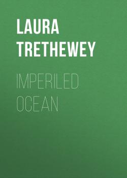 Скачать Imperiled Ocean - Laura Trethewey