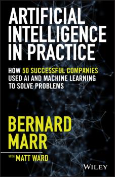 Скачать Artificial Intelligence in Practice - Бернард Марр