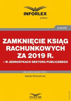 Скачать Zamknięcie ksiąg rachunkowych za 2019 r. w jednostkach sektora publicznego - Izabela Motowilczuk